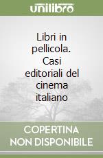 Libri in pellicola. Casi editoriali del cinema italiano libro
