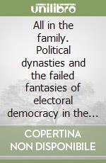All in the family. Political dynasties and the failed fantasies of electoral democracy in the Philippines libro