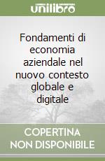 Fondamenti di economia aziendale nel nuovo contesto globale e digitale libro