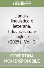 L'analisi linguistica e letteraria. Ediz. italiana e inglese (2025). Vol. 3 libro