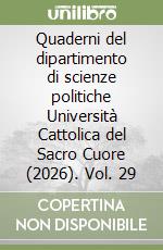 Quaderni del dipartimento di scienze politiche Università Cattolica del Sacro Cuore (2026). Vol. 29 libro