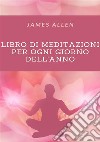 Libro di meditazioni per tutti i giorni dell'anno. Nuova ediz. libro