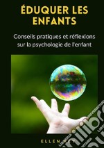 Éduquer les enfants. Conseils pratiques et réflexions sur la psychologie de l'enfant. Nuova ediz. libro