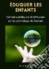 Éduquer les enfants. Conseils pratiques et réflexions sur la psychologie de l'enfant. Nuova ediz. libro