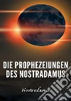 Die Prophezeiungen des Nostradamus. Nuova ediz. libro di Nostradamus