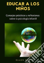 Educar a los niños. Consejos prácticos y reflexiones sobre la psicología infantil. Nuova ediz. libro