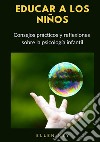 Educar a los niños. Consejos prácticos y reflexiones sobre la psicología infantil. Nuova ediz. libro