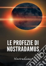 Le profezie di Nostradamus. Nuova ediz. libro