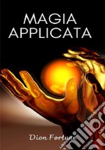 Magia applicata. Nuova ediz. libro