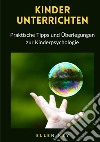 Kinder unterrichten. Praktische Tipps und Überlegungen zur Kinderpsychologie. Nuova ediz. libro