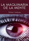 La maquinaria de la mente. Nuova ediz. libro