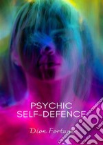 Psychic self-defense. Nuova ediz. libro