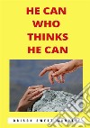 He can who thinks he can. Nuova ediz. libro