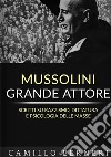 Mussolini grande attore. Scritti su razzismo, dittatura e psicologia delle masse. Nuova ediz. libro di Berneri Camillo Ale.Mar. sas (cur.)