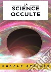 La science occulte. Nuova ediz. libro