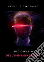 L'uso creativo dell'immaginazione. Nuova ediz. libro