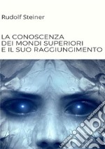 La conoscenza dei mondi superiori e il suo raggiungimento libro