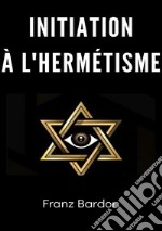 Initiation à l'hermétisme libro