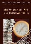 Die Wissenschaft des Reichwerdens libro