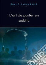 L'art de parler en public. Nuova ediz. libro