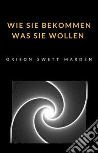 Wie Sie bekommen was Sie wollen libro