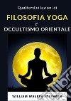Quattordici lezioni di filosofia yoga e occultismo orientale. Nuova ediz. libro