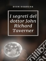 I segreti del dottor John Richard Taverner libro