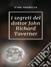 I segreti del dottor John Richard Taverner libro