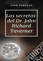 Los secretos del Dr. John Richard Taverner. Nuova ediz. libro