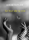 Le but de la vie. Nuova ediz. libro di Butler Hiram