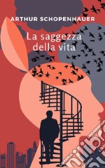 La saggezza della vita. Nuova ediz. libro