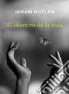 El objetivo de la vida. Nuova ediz. libro di Butler Hiram