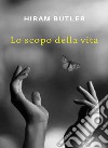 Lo scopo della vita. Nuova ediz. libro di Butler Hiram