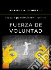 Lo que puedes hacer con tu fuerza de voluntad. Nuova ediz. libro di Conwell Russell H.