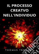 Il processo creativo nell'individuo. Esprimi lo spirito dell'universo. Nuova ediz. libro