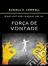 O que você pode coadjuvar com sua força de vontade. Nuova ediz. libro di Conwell Russell H.