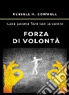 Cosa potete fare con la vostra forza di volontà. Nuova ediz. libro di Conwell Russell H.