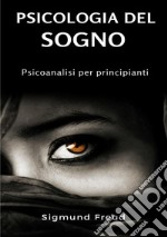 Psicologia del sogno. Psicoanalisi per principianti. Nuova ediz. libro