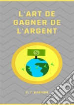 L'art de gagner de l'argent. Nuova ediz. libro