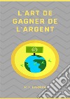 L'art de gagner de l'argent. Nuova ediz. libro di Barnum Phineas Taylor