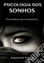 Psicologia dos sonhos. Psicanálise para iniciantes. Nuova ediz. libro