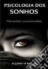 Psicologia dos sonhos. Psicanálise para iniciantes. Nuova ediz. libro