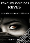 Psychologie des rêves. La psychanalyse pour les débutants. Nuova ediz. libro