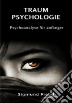 Traum-Psychologie. Psychoanalyse für anfänger. Nuova ediz. libro