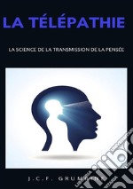 La télépathie, la science de la transmission de la pensée. Nuova ediz. libro