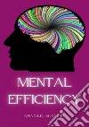 Mental efficiency. Nuova ediz. libro