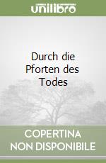 Durch die Pforten des Todes