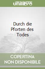 Durch die Pforten des Todes libro