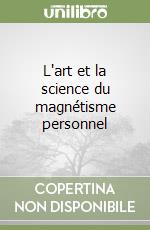 L'art et la science du magnétisme personnel libro