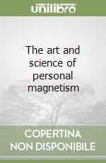 The art and science of personal magnetism libro